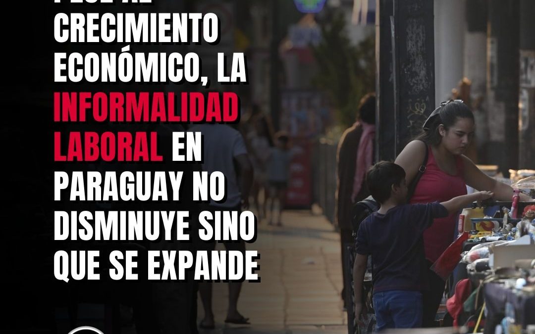 (Radio 780 AM) Pese al crecimiento económico, la informalidad laboral en Paraguay no disminuye sino que se expande